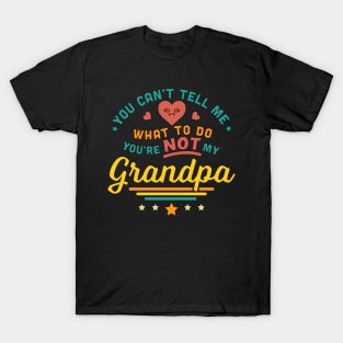 You Can't Tell Me What To Do You're Not My Grandpa T-Shirt